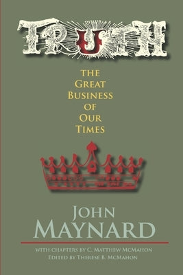 Truth, the Great Business of Our Times by McMahon, C. Matthew