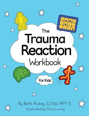 The Trauma Reaction Workbook by Richey, Beth