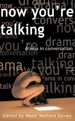 Now You're Talking: Dramatists in Conversation by Walford Davies, Hazel