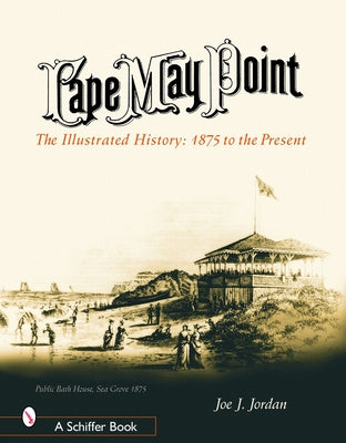 Cape May Point: The Illustrated History: 1875 to the Present by Jordan, Joe
