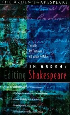 In Arden: Editing Shakespeare - Essays In Honour of Richard Proudfoot by McMullan, Gordon