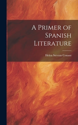 A Primer of Spanish Literature by Conant, Helen Stevens