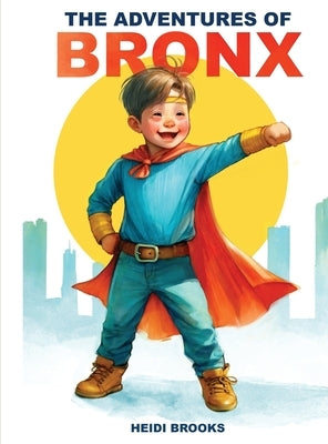 The Adventures Of Bronx by Brooks, Heidi