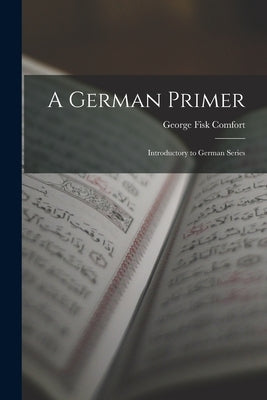 A German Primer: Introductory to German Series by Comfort, George Fisk