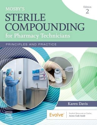 Mosby's Sterile Compounding for Pharmacy Technicians: Principles and Practice by Davis, Karen