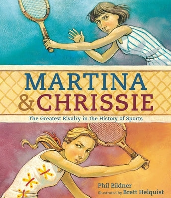 Martina & Chrissie: The Greatest Rivalry in the History of Sports by Bildner, Phil