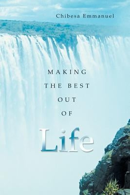 Making the Best Out of Life by Emmanuel, Chibesa