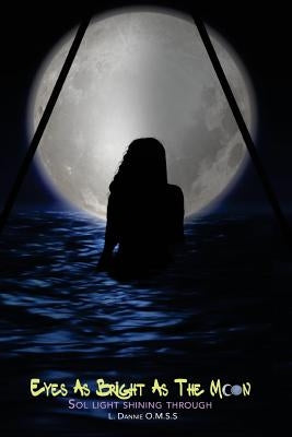 Eyes As Bright As The Moon (Sol Light Shining Through): Sol Light Shining Through by Omss, L. Dannie