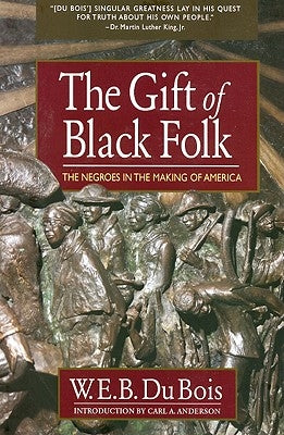 The Gift of Black Folk: The Negroes in the Making of America by Du Bois, W. E. B.