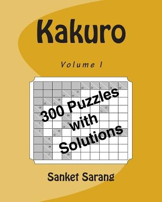 Kakuro Vol I: Volume I by Sarang, Sanket