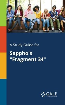 A Study Guide for Sappho's "Fragment 34" by Gale, Cengage Learning