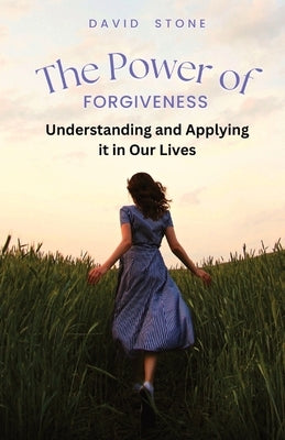 The Power of Forgiveness: Understanding and Applying it in Our Lives (Large Print Edition) by Stone, David
