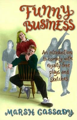 Funny Business: An Introduction to Comedy with Royalty-Free Plays and Sketches by Cassady, Marsh