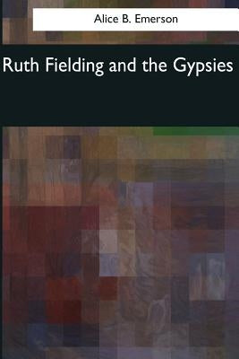 Ruth Fielding and the Gypsies by Emerson, Alice B.