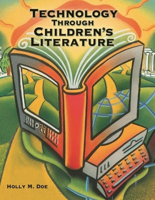 Technology Through Children's Literature by Doe, Holly
