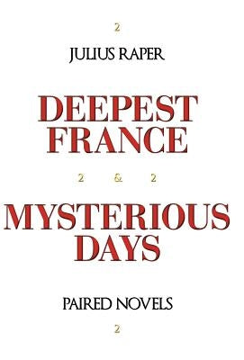 Deepest France: Mysterious Days: Paired Novels by Raper, Julius