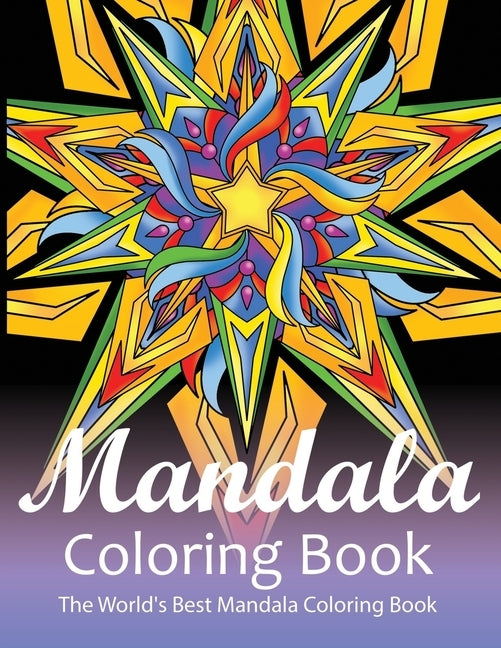 Mandala Coloring Book The World's Best Mandala Coloring Book: Adult Coloring Book Stress Relieving Mandalas Designs Patterns & So Much More Mandala .. by Coloring Lounge