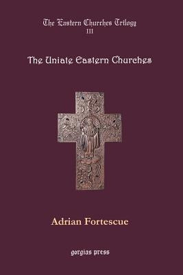 The Uniate Eastern Churches by Fortescue, Adrian