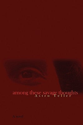 Among These Savage Thoughts by Teller, Astro