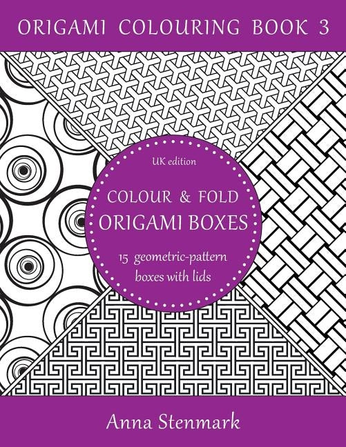 Colour & fold origami boxes - 15 geometric-pattern boxes with lids: UK edition by Stenmark, Anna