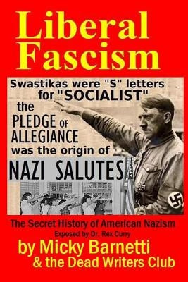 Liberal Fascism: the Secret History of American Nazism exposed by Dr. Rex Curry: Swastikas = "S" letters for "SOCIALIST"; Nazi salutes by Writers, Dead