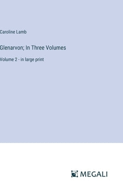 Glenarvon; In Three Volumes: Volume 2 - in large print by Lamb, Caroline