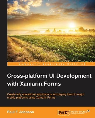 Cross-platform UI Development with Xamarin.Forms by Johnson, Paul