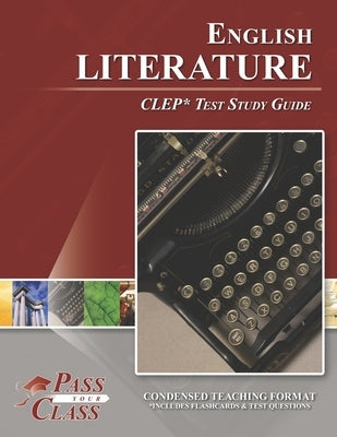 English Literature CLEP Test Study Guide by Pass Your Class