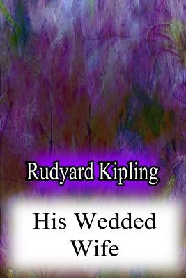 His Wedded Wife by Kipling, Rudyard