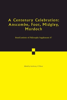 A Centenary Celebration: Volume 87: Anscombe, Foot, Midgley, Murdoch by O'Hear, Anthony