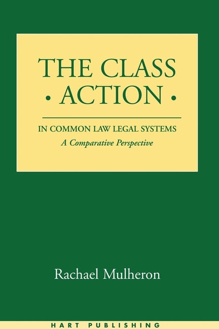 The Class Action in Common Law Legal Systems: A Comparative Perspective by Mulheron, Rachael