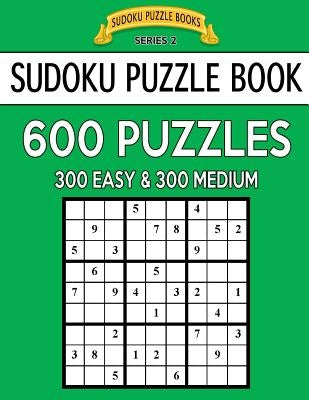 Sudoku Puzzle Book, 600 Puzzles, 300 EASY and 300 MEDIUM: Improve Your Game With This Two Level Book by Books, Sudoku Puzzle