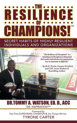 The Resilience of Champions!: Secret Habits of Highly Resilient Individuals and Organizations by Watson, Ed D. Acc Dr Tommy a.