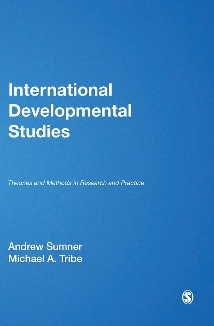International Development Studies: Theories and Methods in Research and Practice by Sumner, Andrew