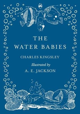 The Water Babies - Illustrated by A. E. Jackson by Kingsley, Charles