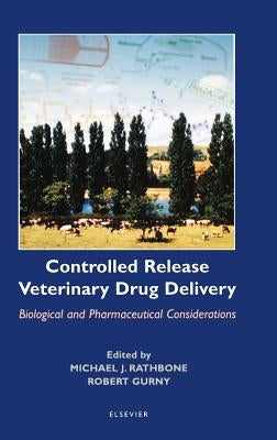 Controlled Release Veterinary Drug Delivery: Biological and Pharmaceutical Considerations by Rathbone, Michael J.