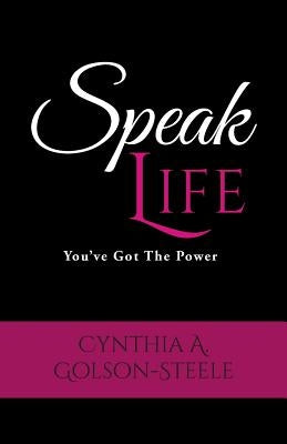 Speak Life: You've Got The Power by Golson-Steele, Cynthia a.