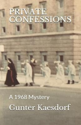 Private Confessions: A 1968 Mystery by Kaesdorf, Gunter