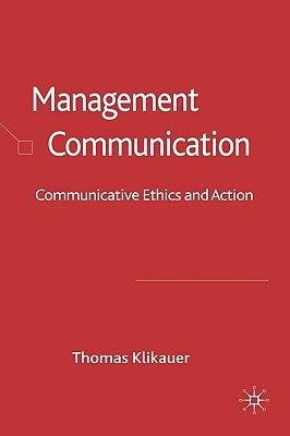 Management Communication: Communicative Ethics and Action by Klikauer, Thomas