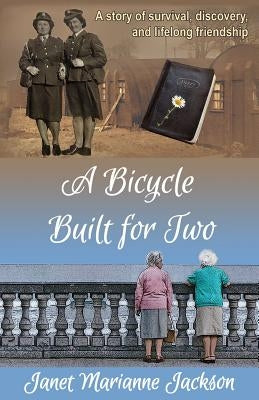 A Bicycle Built for Two: A story of survival, discovery, and lifelong friendship by Jackson, Janet Marianne