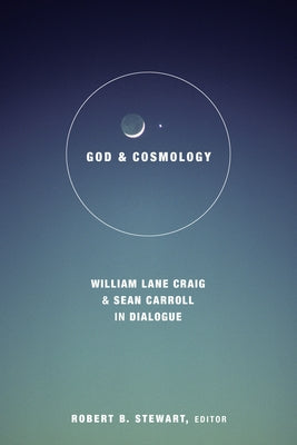 God and Cosmology: William Lane Craig and Sean Carroll in Dialoge by Stewart, Robert B.