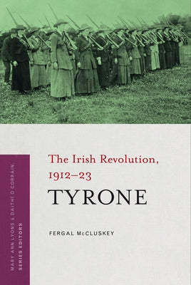 Tyrone: The Irish Revolution, 1912-23 by McCluskey, Fergal