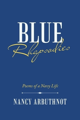Blue Rhapsodies: Poems of a Navy Life by Arbuthnot, Nancy