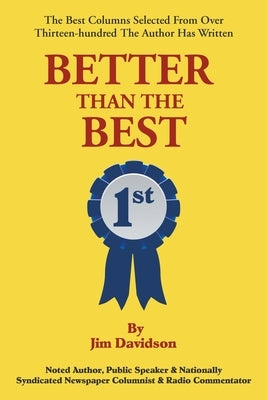 Better Than the Best: The Best Columns Selected from Over 1,300 the Author Has Written by Davidson, Jim