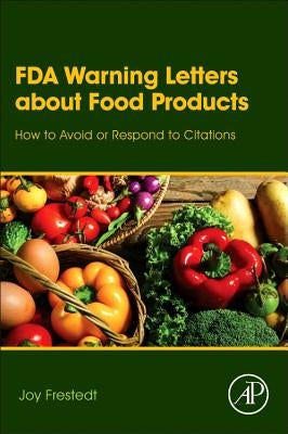 FDA Warning Letters about Food Products: How to Avoid or Respond to Citations by Frestedt, Joy