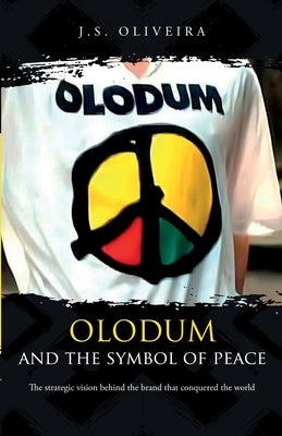 Olodum and the Symbol of Peace: The strategic vision behind the brand that conquered the world by Oliveira, J. F.