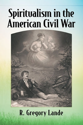 Spiritualism in the American Civil War by Lande, R. Gregory