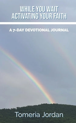 While You Wait - Activating Your Faith: A 7-Day Devotional Journal by Jordan, Tomeria
