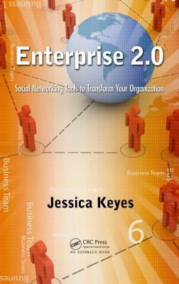 Enterprise 2.0: Social Networking Tools to Transform Your Organization by Keyes, Jessica