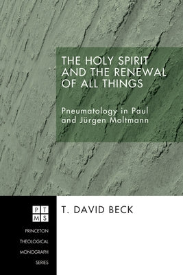 The Holy Spirit and the Renewal of All Things by Beck, T. David